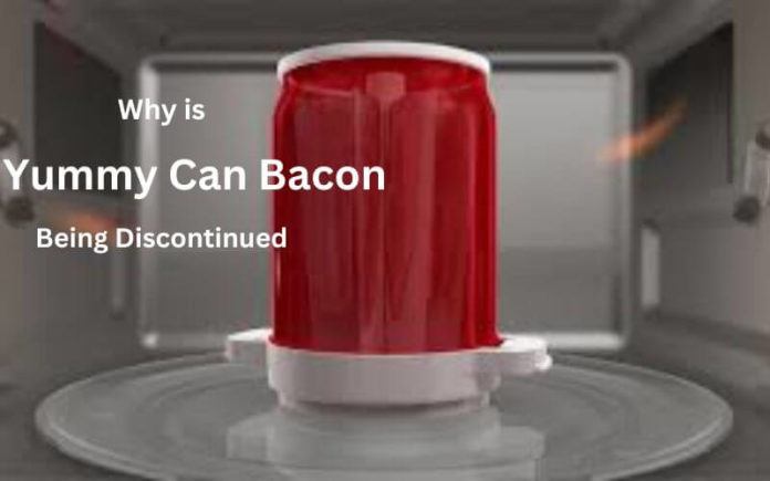 Why is Yummy Can Bacon Being Discontinued