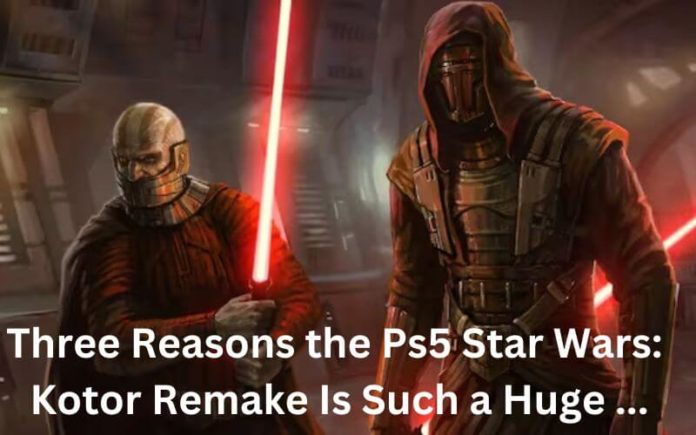 Three Reasons the Ps5 Star Wars: Kotor Remake Is Such a Huge ...